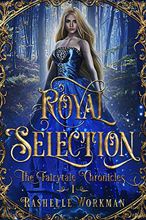Fairytale Chronicles: Royal Selection by RaShelle Workman