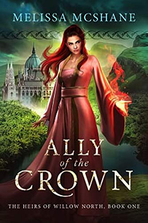 Heirs of Willow North: Ally of the Crown by Melissa McShane