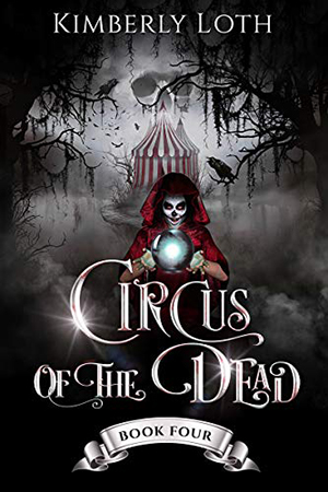 Circus of the Dead, Book 4 by Kimberly Loth