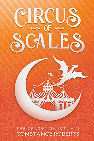 Dragon Sanctum: Circus of Scales by Constance Roberts