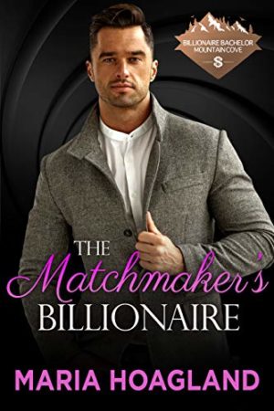 The Matchmaker’s Billionaire by Maria Hoagland
