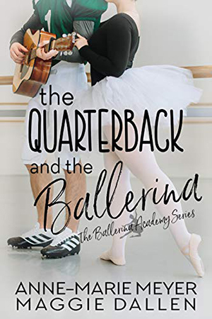 The Quarterback and the Ballerina by Anne-Marie Meyer and Maggie Dallen