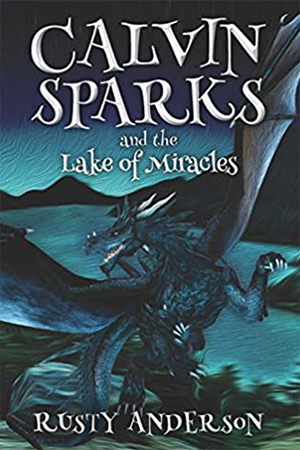 Calvin Sparks and the Lake of Miracles by Rusty Anderson