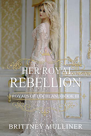 Her Royal Rebellion by Brittney Mulliner