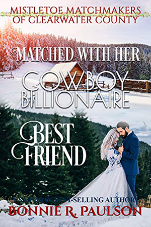 Matched with her Cowboy Billionaire Best Friend by Bonnie R. Paulson