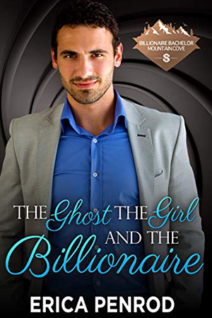 The Ghost, the Girl, and the Billionaire by Erica Penrod