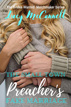 The Small Town Preacher’s Fake Marriage by Lucy McConnell