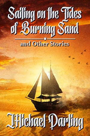 Sailing on the Tides of Burning Sand by Michael Darling