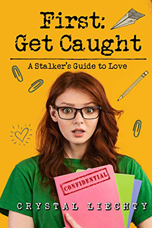 First: Get Caught: A Stalker’s Guide to Love by Crystal Liechty