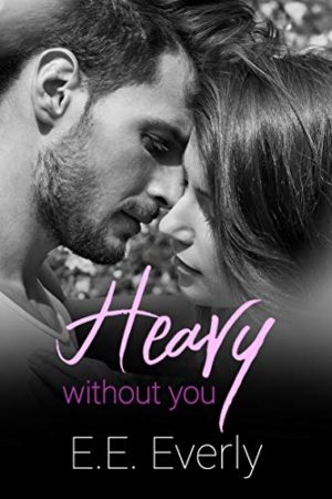 Heavy Without You by  E.E. Everly