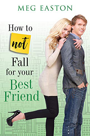 How to Not Fall for Your Best Friend by Meg Easton