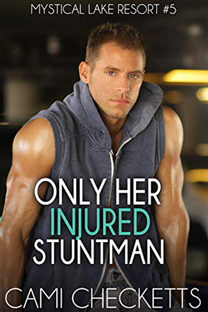 Only Her Injured Stuntman by Cami Checketts