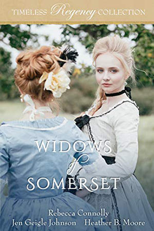 Timeless Regency: Widows of Somerset by Rebecca Connolly, Jen Geigle Johnson, Heather B. Moore