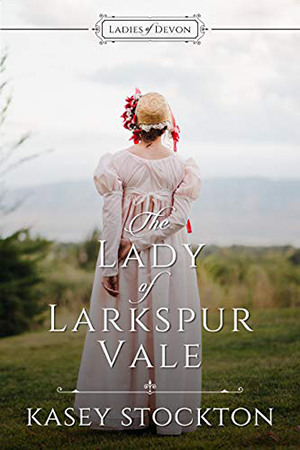 The Lady of Larkspur Vale by Kasey Stockton