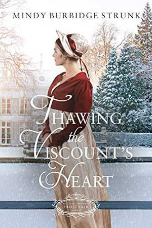 Thawing the Viscount’s Heart by Mindy Burbidge Strunk