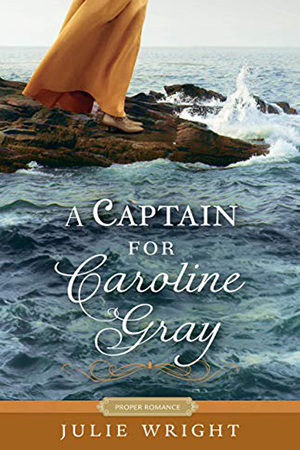 A Captain for Caroline Gray by Julie Wright