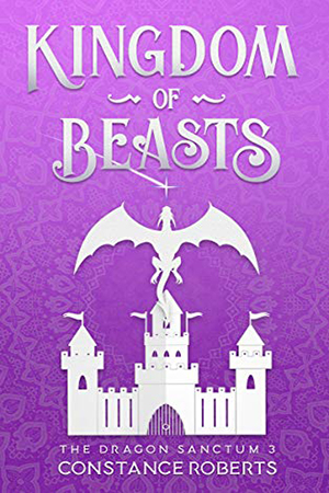 Dragon Sanctum: Kingdom of Beasts by Constance Roberts