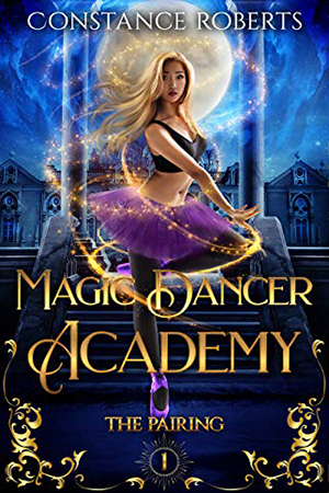 Magic Dancer Academy: The Pairing by Constance Roberts