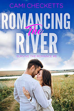 Romancing the River by Cami Checketts