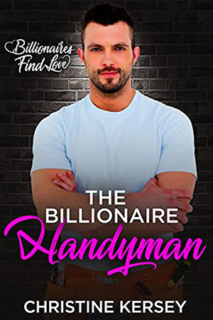 The Billionaire Handyman by Christine Kersey