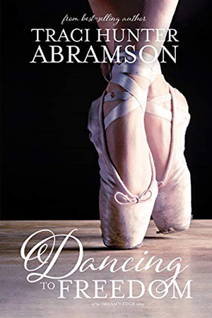 Dancing to Freedom by Traci Hunter Abramson
