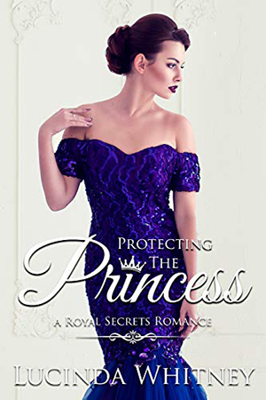 Royal Secrets: Protecting The Princess by Lucinda Whitney