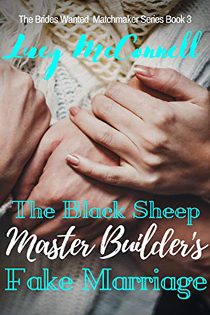 The Black Sheep Master Builder’s Fake Marriage by Lucy  McConnell