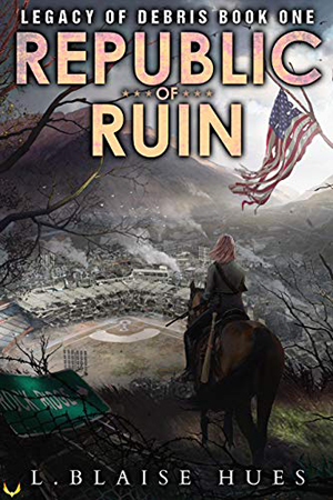 Legacy of Debris: Republic of Ruin by L. Blaise Hues
