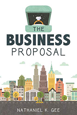 The Business Proposal by Nathaniel K. Gee