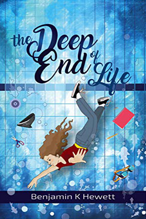 The Deep End Of Life by Benjamin K Hewett