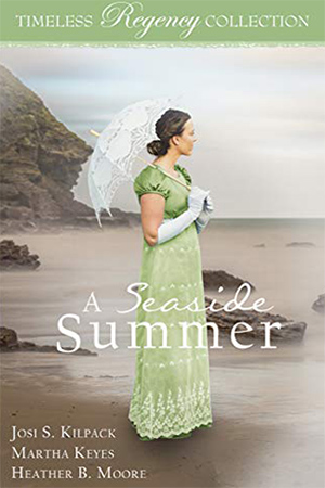 Timeless Regency: A Seaside Summer by Josi S. Kilpack, Martha Keyes, Heather B.  Moore