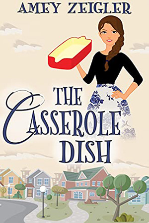 The Casserole Dish  by Amey Zeigler