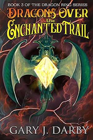 Dragons Over the Enchanted Trail by Gary J. Darby