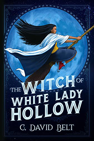 The Witch of White Lady Hollow by C. David Belt