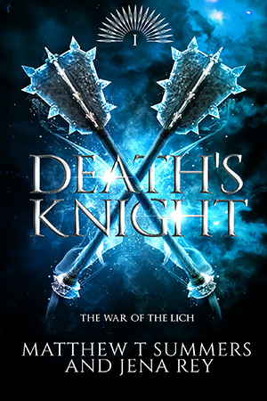 War of the Lich: Death’s Knight by Jena Rey & Matthew T. Summers