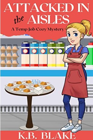 The Temp Jobs Cozy Mysteries: Attacked in the Aisles by  K.B. Blake