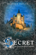 The Secret of Darkwood Castle by Heather Ostler