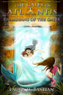 Gates of Atlantis: Guardians of the Gates by Laura D. Bastian