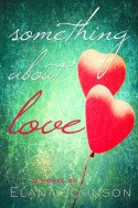 Something About Love by Elana Johnson