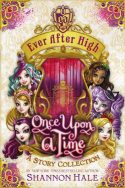 Ever After High: Once Upon a Time by Shannon Hale