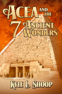 Acea and the Seven Ancient Wonders by Kyle L. Shoop