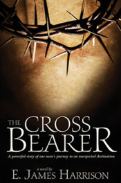 The Cross Bearer by E. James Harrison