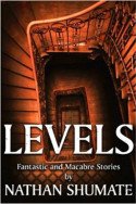 Levels: Fantastic and Macabre Tales by Nathan Shumate