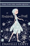 Of Firebirds and Frost by Danyelle Leafty
