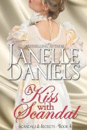 Scandals and Secrets: A Kiss with Scandal by Janelle Daniels