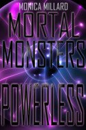 Mortal Monsters: Powerless by Monica Millard
