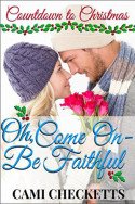 Oh, Come On—Be Faithful by Cami Checketts