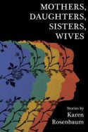 Mothers, Daughters, Sisters, Wives by Karen Rosenbaum
