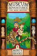 Museum Adventures: The Maya Mystery by Mikey Brooks