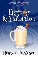 Sweet Bites: Eggnog & Extortion by Heather Justesen